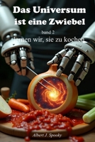 Das Universum ist eine Zwiebel – Band 2: Lernen wir, sie zu kochen (German Edition) B0FHGY3W7K Book Cover