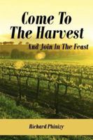 Come to the Harvest: And Join in the Feast 1434307034 Book Cover