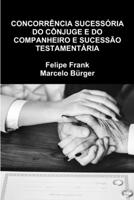 Concorrência Sucessória Do Cônjuge E Do Companheiro E Sucessão Testamentária 0359440770 Book Cover