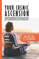 Your Cosmic Ascension: The Secret Guide for the Gen Z to Unlock their Superpowers and Discover their Soul’s Mission on the Path to Ascension B0CSZ4LYY5 Book Cover