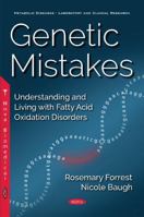 Genetic Mistakes: Understanding and Living with Fatty Acid Oxidation Disorders 1536122440 Book Cover