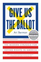 Give Us the Ballot: The Modern Struggle for Voting Rights in America 1250094720 Book Cover
