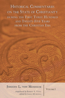 Historical Commentaries on the State of Christianity During the First Three Hundred and Twenty-Five Years from the Christian Era, 2 Volumes 1597527041 Book Cover