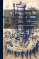 Des Principes De La Guerre: Conférences Faites À L'école Supérieure De Guerre 1021194786 Book Cover