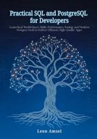 Practical SQL and PostgreSQL for Developers: Learn Real-World Query Skills, Performance Tuning, and Modern Postgres Tools to Deliver Efficient, High-Quality Apps B0G3V4GH2R Book Cover