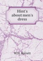 Hint's about men's dress, right principles economically applied 1246417308 Book Cover
