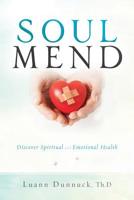 Soul Mend: Discover Spiritual and Emotional Health 1683148665 Book Cover