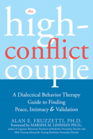 The High Conflict Couple: A Dialectical Behavior Therapy Guide to Finding Peace, Intimacy, & Validation 157224450X Book Cover