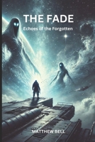The Fade: Echoes of the Forgotten B0DQPBHW8G Book Cover