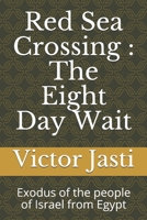 Red Sea Crossing : The Eight Day Wait: Exodus of the people of Israel from Egypt B08N5GJMYP Book Cover