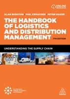 The Handbook of Logistics and Distribution Management: Understanding the Supply Chain 0749466278 Book Cover