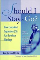 Should I Stay Or Go? : How Controlled Separation (CS) Cas Save Your Marriage 0809229978 Book Cover