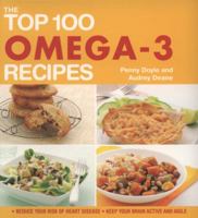 The Top 100 Omega-3 Recipes: Reduce Your Risk of Heart Disease, Keep Your Brain Active and Agile. Penny Doyle and Audrey Deane 1844837572 Book Cover