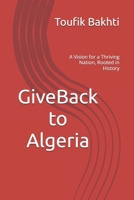 GiveBack to Algeria: A Vision for a Thriving Nation, Rooted in History (Just an Idea) B0D86XV6NB Book Cover
