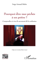 Pourquoi dire mes péchés à un prêtre ?: Comprendre et vivre le sacrement de la confession (Religions Et Spiritualité) (French Edition) 2336462419 Book Cover