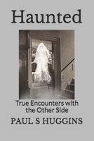 Haunted: True Encounters with the Other Side B08GRQF3DY Book Cover