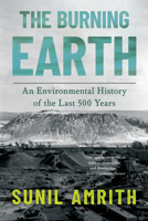 The Burning Earth: An Environmental History of the Last 500 Years 1324111275 Book Cover
