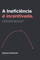 A Ineficiência é Incentivada: Por que 100% da ineficiência operacional e financeira das startups existe? Porque alguém a recompensa. (Negócios e Startups) (Portuguese Edition) B0H7QFNGGQ Book Cover