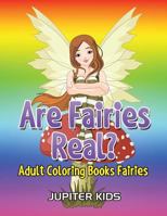 Are Fairies Real?: Adult Coloring Books Fairies 1683051343 Book Cover