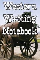 Western Writing Notebook: Record Notes, Ideas, Courses, Reviews, Styles, Best Locations and Records of Your Western Novels 1090486154 Book Cover