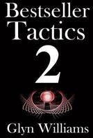 Bestseller Tactics 2: The Ultimate Book Marketing System. Advanced author marketing techniques to help you sell more kindle books and make more money. 1493704141 Book Cover