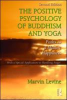 The Positive Psychology of Buddhism and Yoga: Paths to a Mature Happiness 1848728506 Book Cover