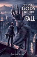 We Were Gods Before the Fall B0G6XTL2KY Book Cover