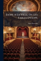 Esope À La Ville Ou Les Fables D'esope: Comédie En Cinq Actes Et En Vers... 1246258056 Book Cover