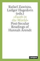 Faith in the World: Post-Secular Readings of Hannah Arendt 3593514885 Book Cover