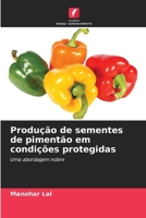 Produção de sementes de pimentão em condições protegidas: Uma abordagem nobre (Portuguese Edition) 6206810526 Book Cover