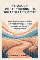 S'épanouir avec le syndrome de Gilles de la Tourette: Un guide doux pour prendre soin de soi, soulager le stress, retrouver confiance et appartenance B0G4GW24VP Book Cover