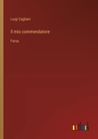 Il mio commendatore: Farsa (Italian Edition) 3563227284 Book Cover