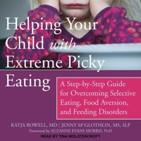 Helping Your Child with Extreme Picky Eating: A Step-By-Step Guide for Overcoming Selective Eating, Food Aversion, and Feeding Disorders B08ZBJFGWH Book Cover