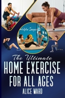 The Ultimate Home Exercise for All Ages: A Step-by-Step Guide to Achieving Your Indoor Fitness Goals with Images B0FZ843SM5 Book Cover