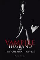 Vampire Husband and the American Justice 1490736778 Book Cover