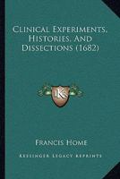 Clinical experiments, histories, and dissections. By Francis Home, M.D. 1165944804 Book Cover