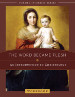 The Word Became Flesh: An Introduction to Christology Workbook 1505119375 Book Cover