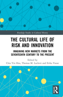 The Cultural Life of Risk and Innovation: Imagining New Markets from the Seventeenth Century to the Present (Routledge Studies in Cultural History) 0367361507 Book Cover