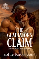 The Gladiator's Claim: A Tale of Blood and Seduction (Sins of the Centuries) B0FHYWNYG3 Book Cover