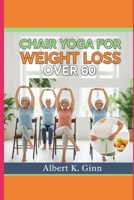 CHAIR YOGA FOR WEIGHT LOSS OVER 60 B0GPD725NK Book Cover