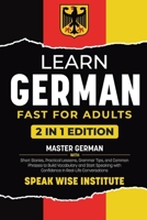 Learn German Fast for Adults: Master German with Short Stories, Practical Lessons, Grammar Tips, and Common Phrases to Build Vocabulary and Start ... (Fast Track Language Learning for Beginners) 1971071498 Book Cover