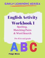 English Activity Workbook 1: Spelling, Matching Pairs & Word Search, Pre-K to 2nd Grade 1073072355 Book Cover