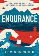 Endurance: 100 Tales of Survival, Adventure and Exploration 1801102562 Book Cover