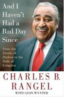 And I Haven't Had a Bad Day Since: From the Streets of Harlem to the Halls of Congress 0312372523 Book Cover