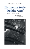 Bis meine Seele Dolche warf: Lyrik - märchenhaft, mythisch, monströs 3752896809 Book Cover