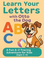 Learn Your Letters With Otto the Dog: A Fun Tracing Adventure for Kids 1764231627 Book Cover