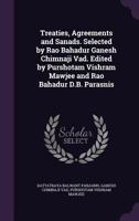 Treaties, agreements and sanads. Selected by Rao Bahadur Ganesh Chimnaji Vad. Edited by Purshotam Vishram Mawjee and Rao Bahadur D.B. Parasnis 1341173135 Book Cover