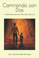 Caminando con Dios: Fundamentos para el Crecimiento Espiritual 1520931271 Book Cover