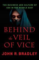 Behind the Veil of Vice: The Business and Culture of Sex in the Middle East 023011427X Book Cover