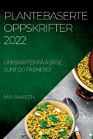 Plantebaserte Oppskrifter 2022: Oppskrifter På Å Spise Sunt Og Få Energi 1837893039 Book Cover